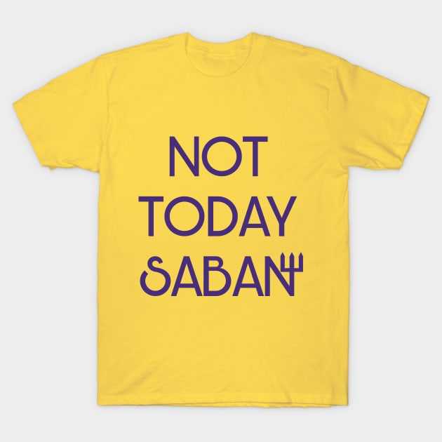 Not Today Saban T-Shirt by Parkeit